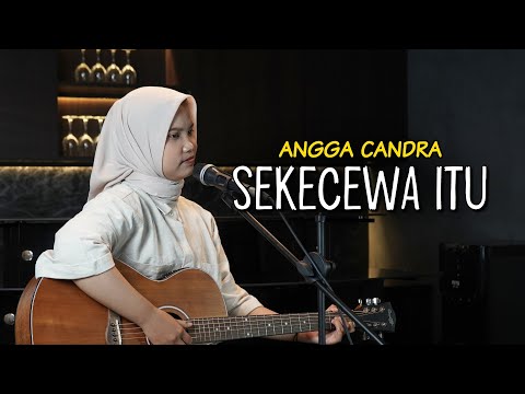 SEKECEWA ITU - ANGGA CANDRA (TRAKTAKTAK) COVER BY SIPA APRIL