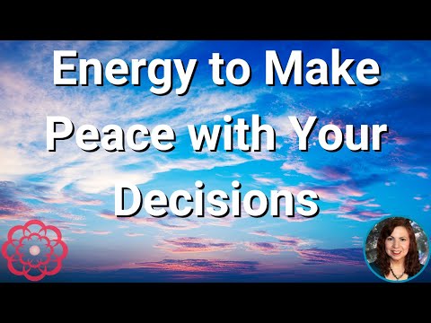 Energy to Make Peace with Your Decisions