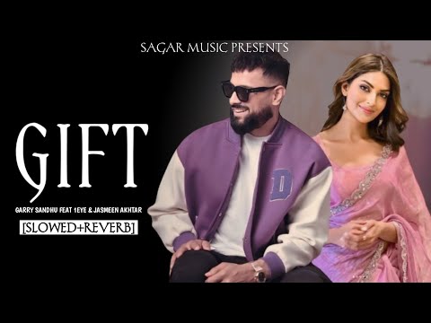 GIFT NEW LOFI SONG | GARRY SANDHU, 1EYE | JASMEEN AKHTAR | NEW PUNJABI SONG 2024 | SAGAR MUSIC