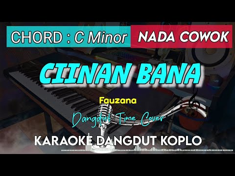 CIINAN BANA - KARAOKE DANGDUT KOPLO || NADA COWOK