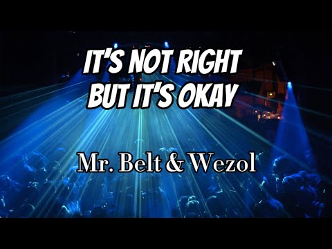 Mr. Belt & Wezol - It’s Not Right But It’s Okay (Lyrics)