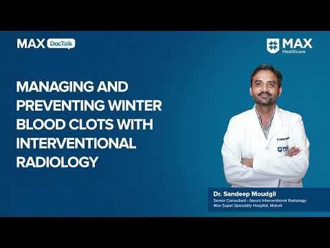 Managing and Preventing Winter Blood Clots | Dr. Sandeep Moudgil |  Max Hospital, Mohali