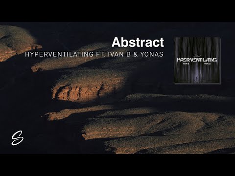 Abstract - Hyperventilating (ft. Ivan B & YONAS)