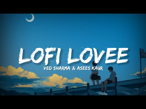 Lofi Lovee - Ved Sharma & Asees Kaur (Lyrics) | Lyrical Bam Hindi