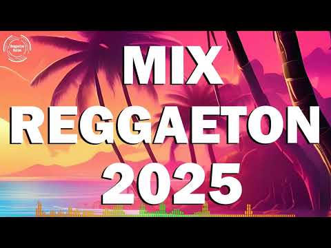 MIX REGGAETON 2025 - Lo Mas Sonado 2025 💥 Últimas Canciones de Reggaeton 2025