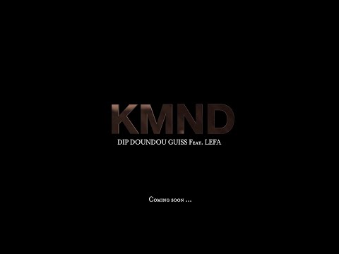 Dip Doundou Guiss feat Lefa #KMND (TEASER)