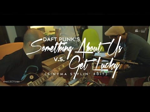 Sinyma - Daft Punk's Something About Us vs Get Lucky (Sinyma Stylin' Edit) | Project Vibe