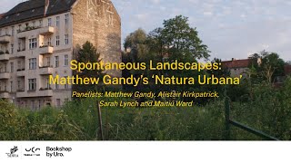 Spontaneous Landscapes: Matthew Gandy’s ‘Natura Urbana’