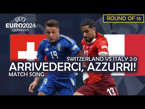 Arrivederci, Azzurri! - Switzerland vs Italy 2:0 (UEFA EURO 2024 MATCH SONG)