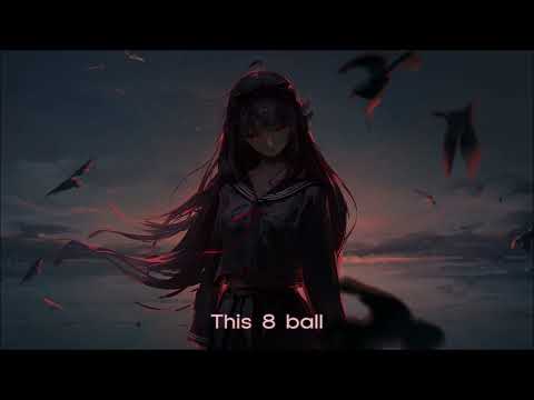 Nightcore - 8 Ball (NOT THE MAIN CHARACTERS)