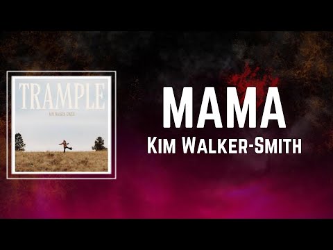 Kim Walker-Smith - MAMA (Lyrics)