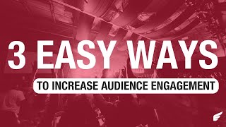 3 Ways to Increase Audience Engagement