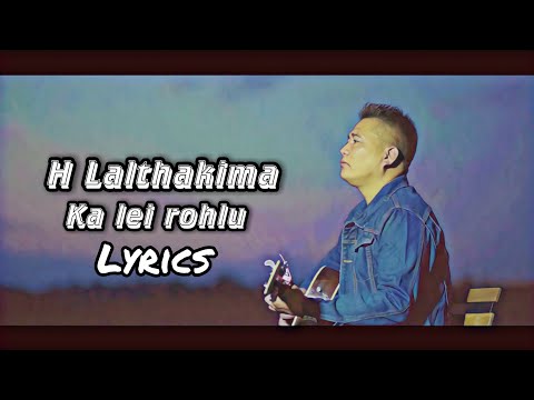 H Lalthakima - Ka lei rohlu (Lyrics)