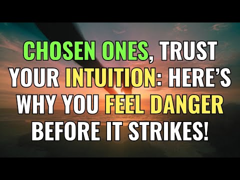 Chosen Ones, Trust Your Intuition: Here’s Why You Feel Danger Before It Strikes! | Awakening