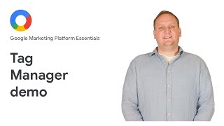 Google Marketing Platform Essentials: Tag Manager demo