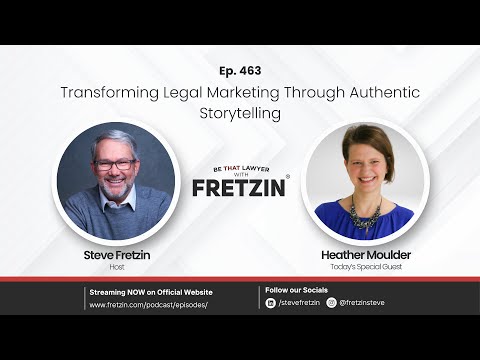 BE THAT LAWYER 463 Transforming Legal Marketing Through Authentic Storytelling with Heather Moulder