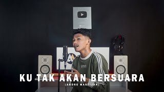 KU TAK AKAN BERSUARA - NIKE ARDILLA | (Cover By Andre Mastijan)