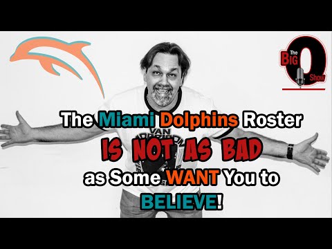 Big O - The Miami Dolphins Roster is NOT AS BAD as Some Want YOU to BELIEVE!