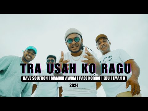 Trausah Ko Ragu - Dave Baransano || Eduward Asaribab || Pace Korido || Mambri Awom || Emvn B ( MV )