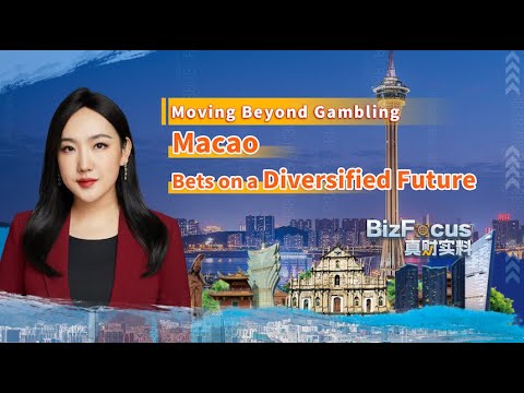 Moving Beyond Gambling: Macao bets on a diversified future