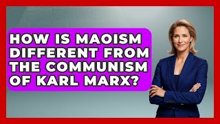 How Is Maoism Different From The Communism Of Karl Marx? - History Icons Channel