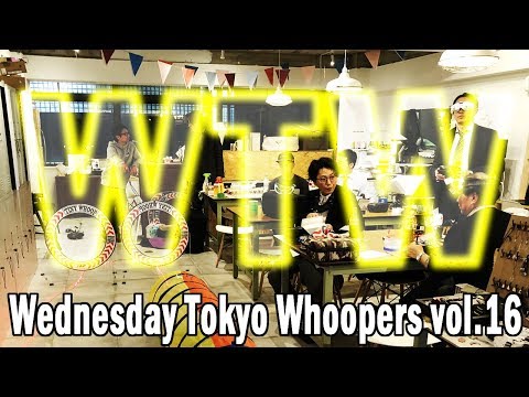 △WTW△ WEDNESDAY TOKYO WHOOPERS VOL.16