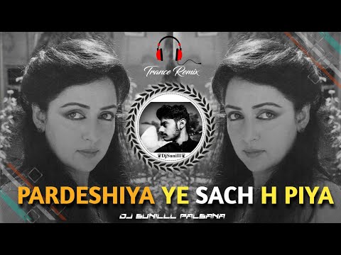 🔥PARDESHIYA HAI SACH H PIYA REMIX 🥀 SADABHAR HITS 😍 HIGH BASS TRANCE 💯😎 DJ SUNILLL PALSANA  👑