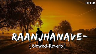 Raanjhana ve- Lofi(slowed×reverb)Antara mitra|Uddipan| Sonu| Soham Naik |Lofi SR