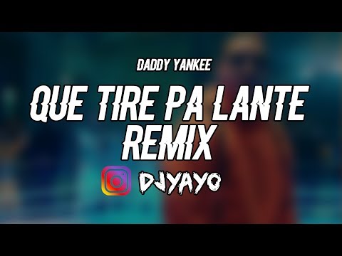 QUE TIRE PA LANTE (REMIX) - DJ YAYO ✘ DADDY YANKEE