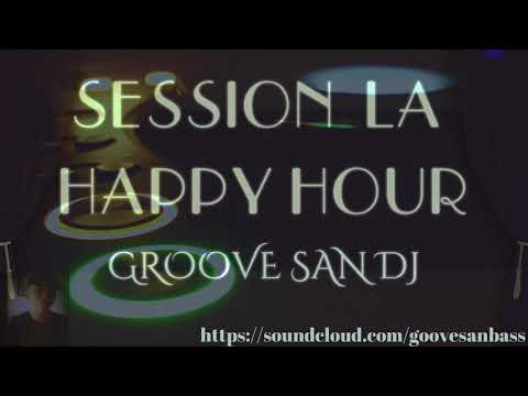 _SESSION  LA HAPPY HOUR_  ((͠ɢ͠ʀ͠ᴏ͠ᴏ͠ᴠ͠ᴇ ͠s͠ᴀ͠ɴ ͠ᴅ͠ᴊ )) 2018 MIXED ⒽⒹ