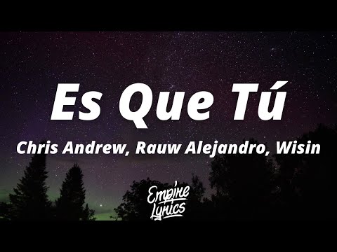 Chris Andrew, Rauw Alejandro, Wisin - Es Que Tú (Letra/Lyrics)