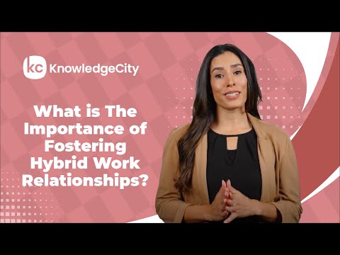 What is The Importance of Fostering Hybrid Work Relationships? | KnowledgeCity