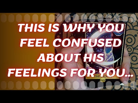 THIS is WHY you feel CONFUSED about HIS FEELINGS for you…