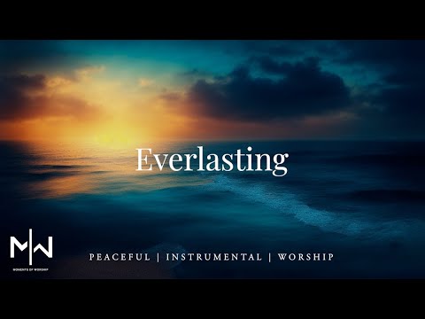 Everlasting | Soaking Worship Music Into Heavenly Sounds // Instrumental Soaking Worship