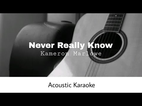 Kameron Marlowe - Never Really Know (Acoustic Karaoke)