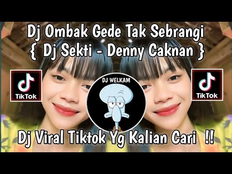 DJ SEKTI DENNY CAKNAN | DJ OMBAK GEDE TAK SEBRANGI || DJ VIRAL TIK TOK 2024 YANG KALIAN CARI !!