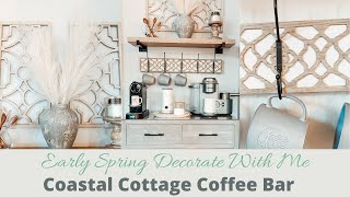 EARLY SPRING KITCHEN DECORATE WITH ME PART 1 | COASTAL COTTAGE EARLY SPRING COFFEE BAR