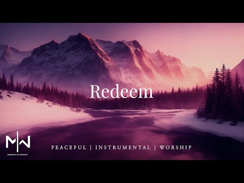 Redeem | Soaking Worship Music Into Heavenly Sounds // Instrumental Soaking Worship