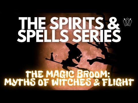 THE MAGIC BROOM: MYTHS OF WITCHES & FLIGHT