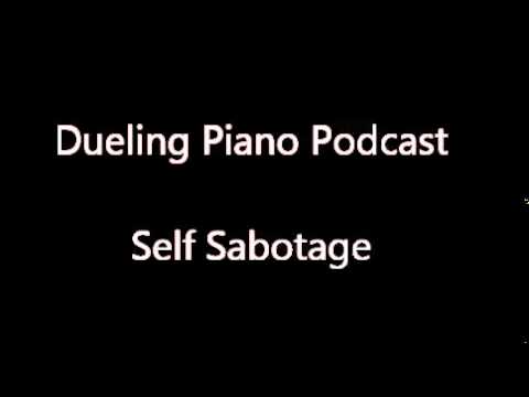 Dueling Piano Podcast: Self Sabotage