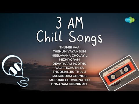 3 AM Chill Songs Playlist | Jukebox | Thumbi Vaa | Thenum Vayambum | Neelavana Cholayil | Mizhiyoram