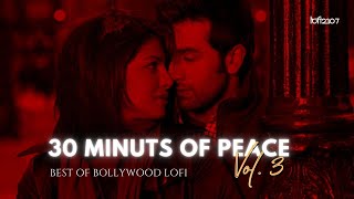 30 Minutes of Peace Vol.3 - Best of Bollywood Lofi Mixtape to relax/chill/study/drive