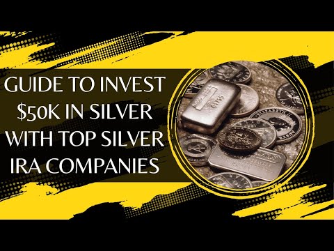 Guide to Invest $50k in Silver with Top Silver IRA Companies