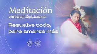 "Resuelve todo, para amarte más" | Meditación con Mataji Shaktiananda |14·08·2024