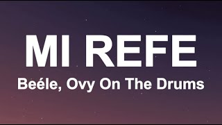 Beéle, Ovy On The Drums - Mi Refe (Letra/Lyrics)