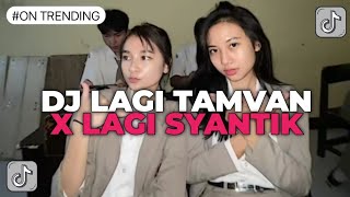 DJ LAGI TAMVAN X LAGI SYANTIK | DJ JEDAG JEDUG VIRAL TIK TOK REVERB!!!