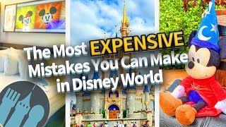 The Most EXPENSIVE Mistakes You Can Make in Disney World