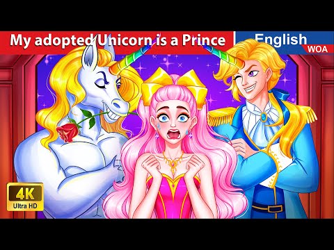 My adopted Unicorn is a Handsome Prince 🦄 💖 LOVE STORY🌛 Fairy Tales in English @WOAFairyTalesEnglish