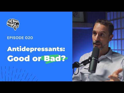 The Brain People Podcast: 020 | 5 Reasons to NOT Take Antidepressants (And 5 Reasons Why You Should)