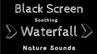 Black Screen Waterfall Sounds | Sleep & Meditation